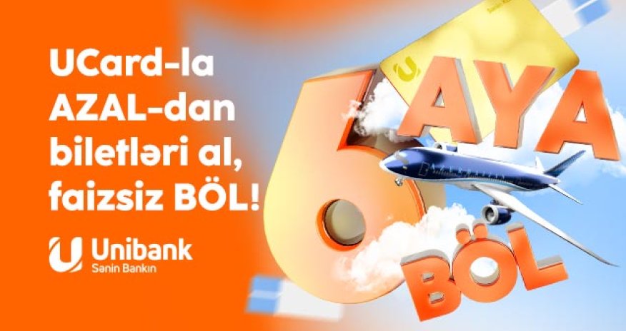 Unibank və AZAL-dan kampaniya: Təyyarə biletini al, 6 ayadək faizsiz ödə!