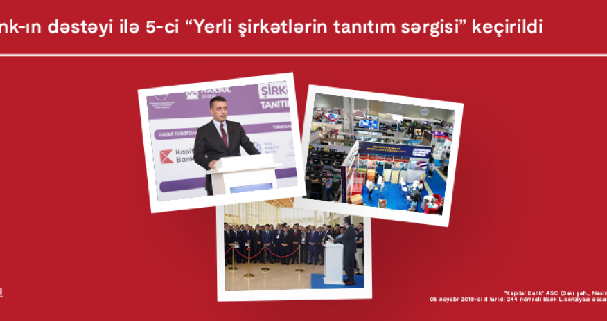 Kapital Bank-ın tərəfdaşlığı ilə “Yerli şirkətlərin tanıtım sərgisi” yekunlaşdı