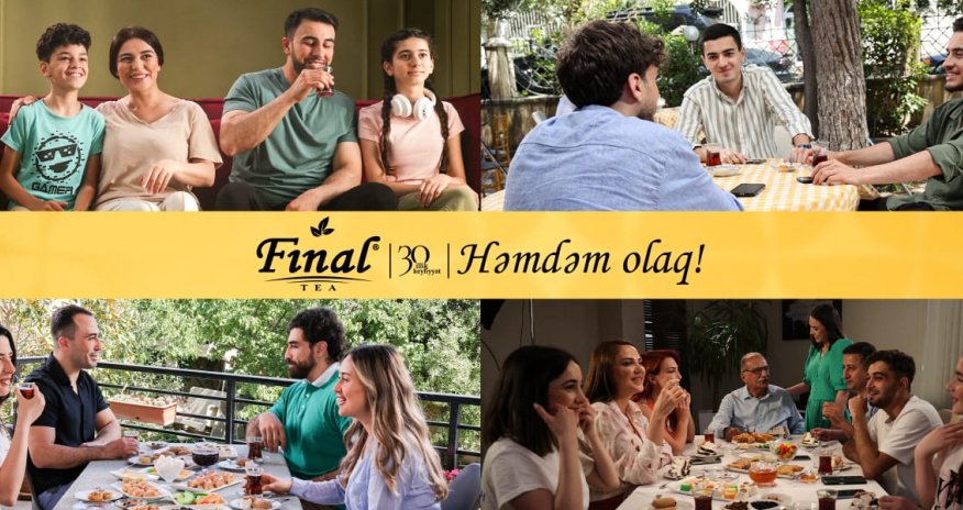 “Final” çay hər birimizi həmdəm olmağa səsləyir