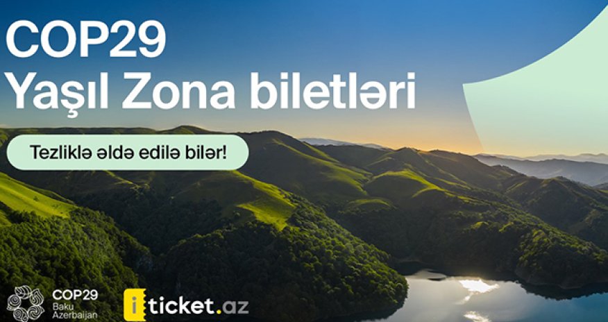 COP29 Yaşıl Zona üzrə biletlərin əldə edilməsi mümkün olacaq