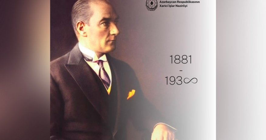 Atatürkün əziz xatirəsini hörmət və minnətdarlıqla yad edirik - XİN
