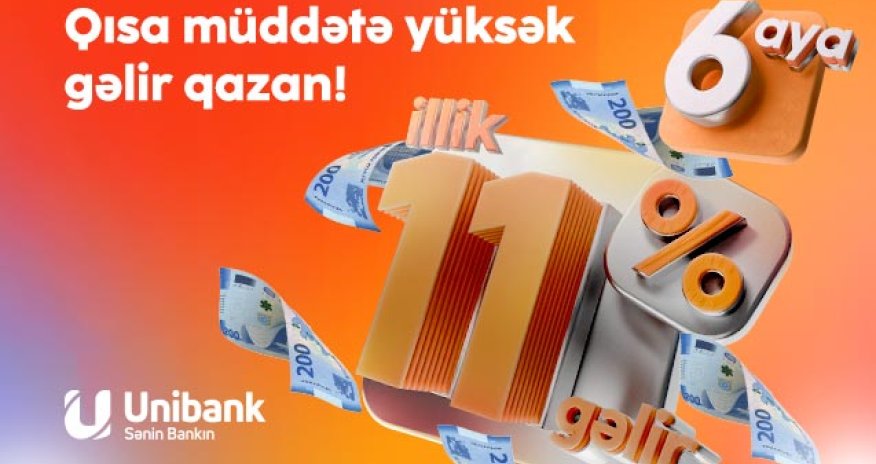 Unibanka əmanət qoy, qısa müddətə yüksək gəlir qazan!