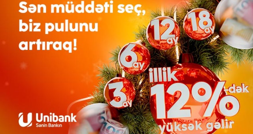 Unibanka 3-24 ay müddətinə əmanət qoy, yüksək gəlir qazan!