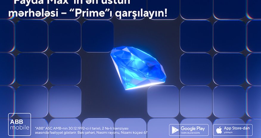 ABB &ldquo;Fayda Max&rdquo;ın ən üstün - &ldquo;Prime&rdquo;
mərhələsini təqdim etdi!