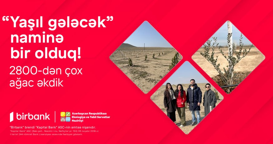 Birbank-lılar &ldquo;Yaşıl gələcək&rdquo; naminə 2800-dən çox ağac əkdilər