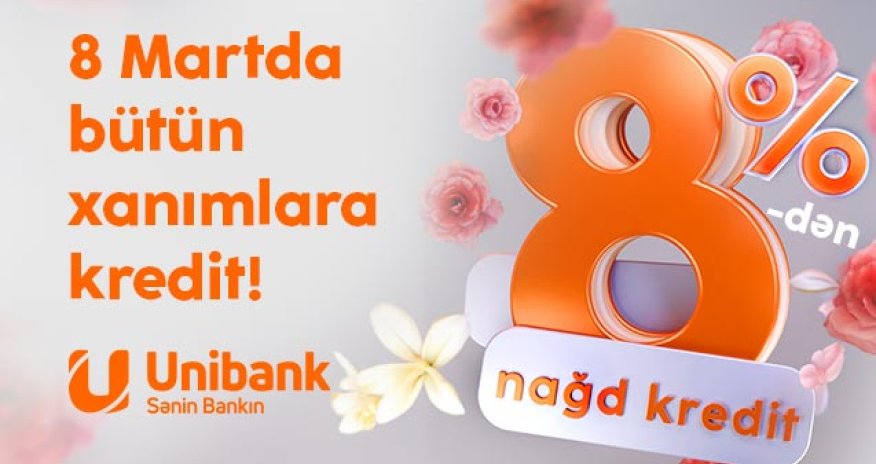 Unibankdan xanımlara xüsusi kampaniya: Kredit 8 %-ə endirildi!