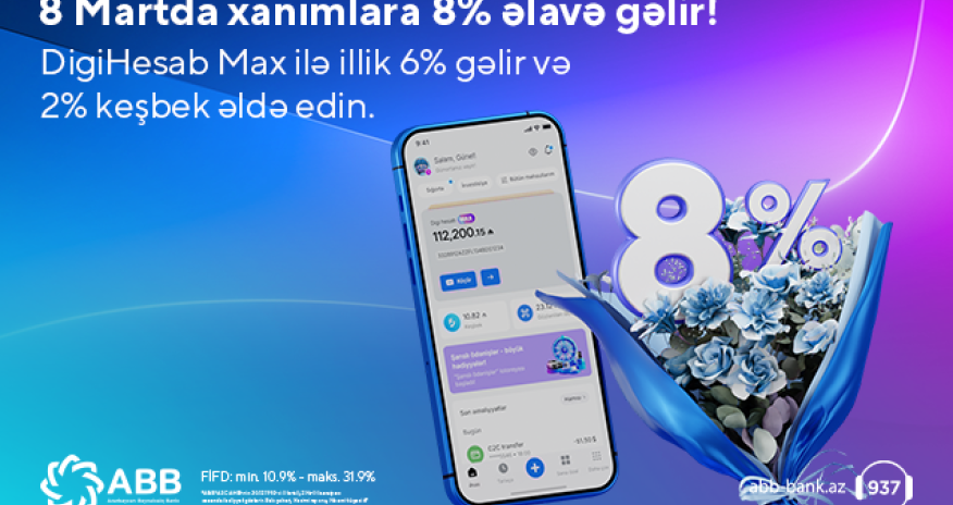 Xanımlar üçün &ldquo;DigiHesab Max&rdquo;-la8% gəlir fürsəti!