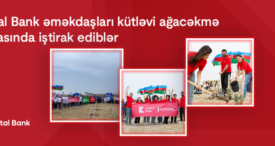 Kapital Bank əməkdaşları kütləvi ağacəkmə aksiyasında iştirak ediblər