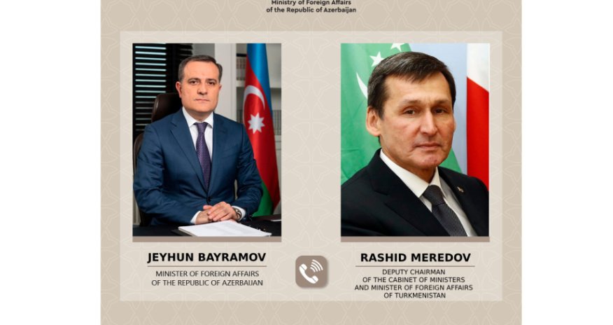 Ceyhun Bayramov türkmənistanlı həmkarı ilə telefonla danışıb