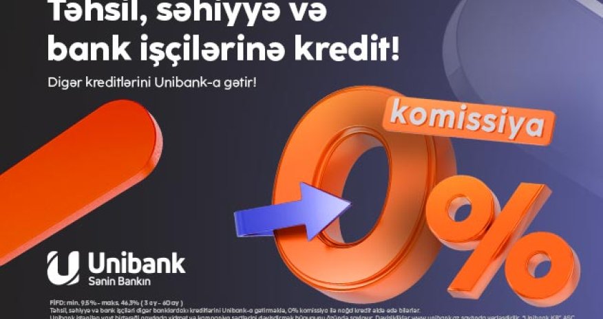 Kreditlərinizi &ldquo;Unibank&rdquo;a gətirin &ndash; komissiya 0%, illik faiz dərəcəsi cəmi 9.5%-dən
başlayır!