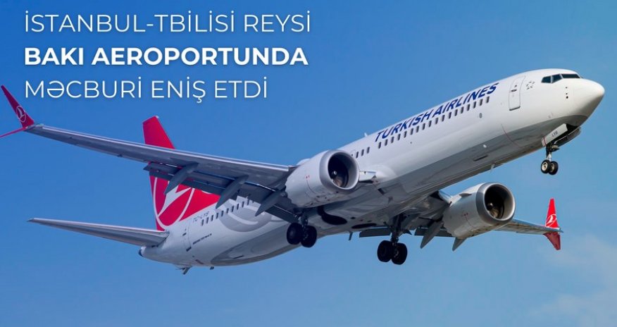İstanbuldan Tbilisiyə uçan təyyarə Bakı aeroportuna məcburi eniş edib