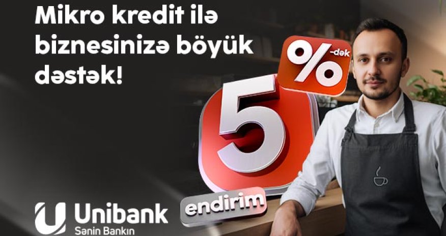 &ldquo;Unibank&rdquo;dan sahibkarlara yay hədiyyəsi - mikro kreditlərə 5%-dək endirim!