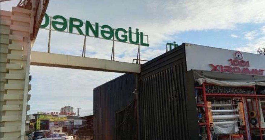 Dərnəgül Bazarında söküntü işlərinə başlanılıb