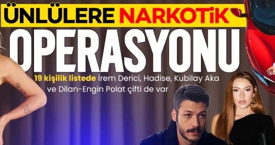 Hadisə və İrem Derici də daxil olmaqla bir neçə məşhur narkotik şübhəsi ilə saxlanılıb