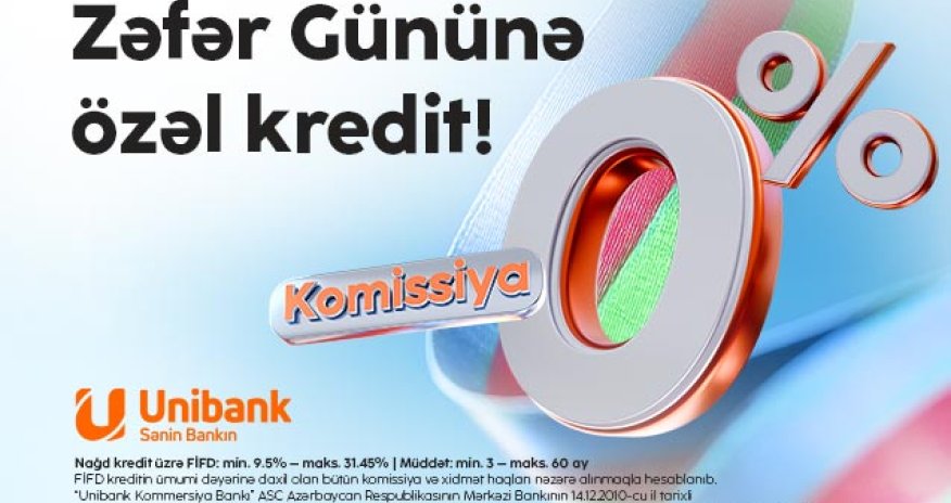 Unibankdan &ldquo;Zəfər kampaniyası&rdquo;: 0 % komissiyalı kredit!
