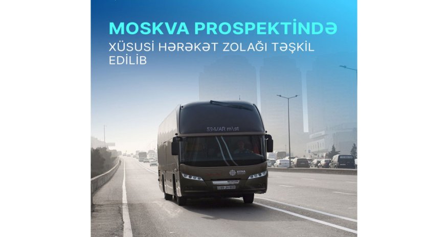 Moskva prospektində xüsusi hərəkət zolağı təşkil edilib
