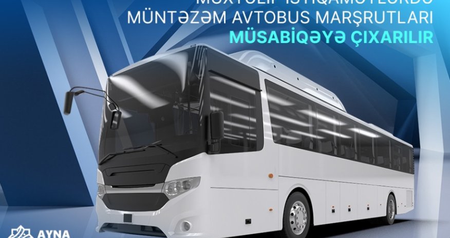 Müxtəlif istiqamətlərdə müntəzəm avtobus marşrutları müsabiqəyə çıxarılır