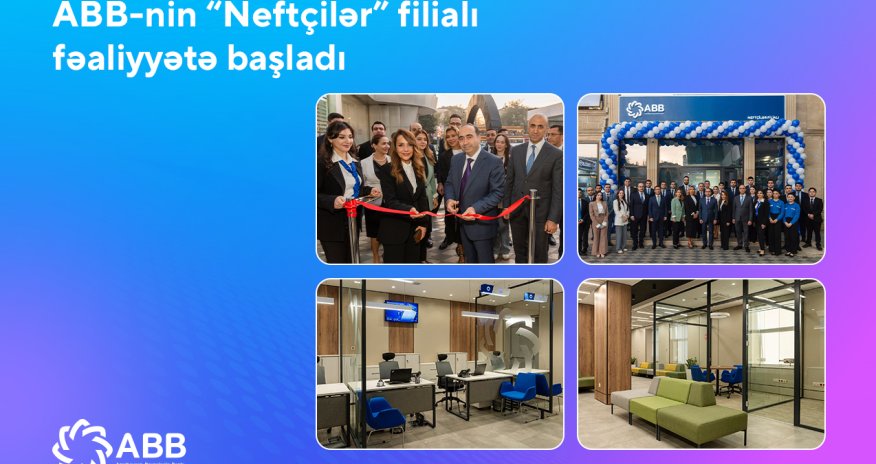 ABB &ldquo;Neftçilər&rdquo;də yeni filial açdı!