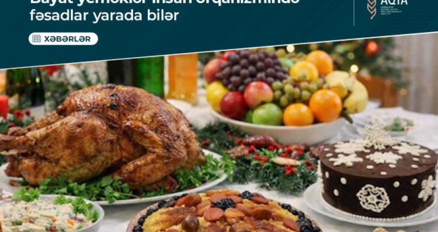 AQTA: Bayram süfrəsindən qalan yeməklərin dəfələrlə qızdırılması təhlükəlidir