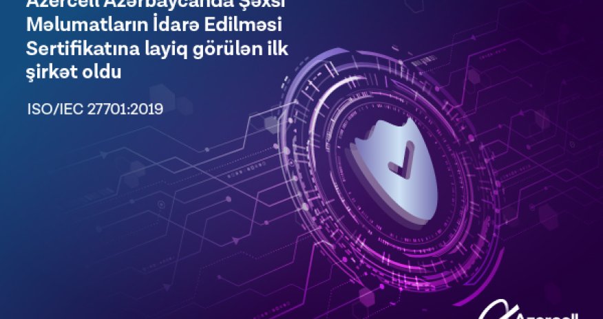 Azercell Azərbaycanda ISO/IEC 27701:2019 beynəlxalq sertifikatını əldə edən ilk şirkət oldu