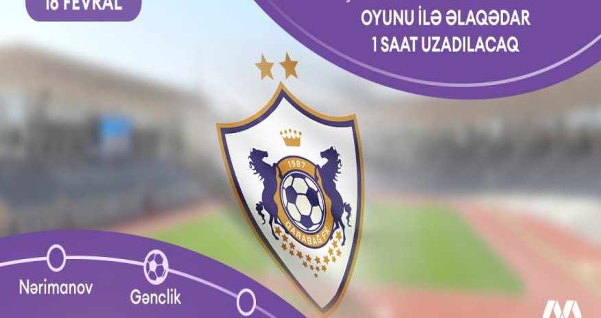 &ldquo;Qarabağ&rdquo;ın oyunu ilə bağlı metroda iş vaxtı uzadılacaq