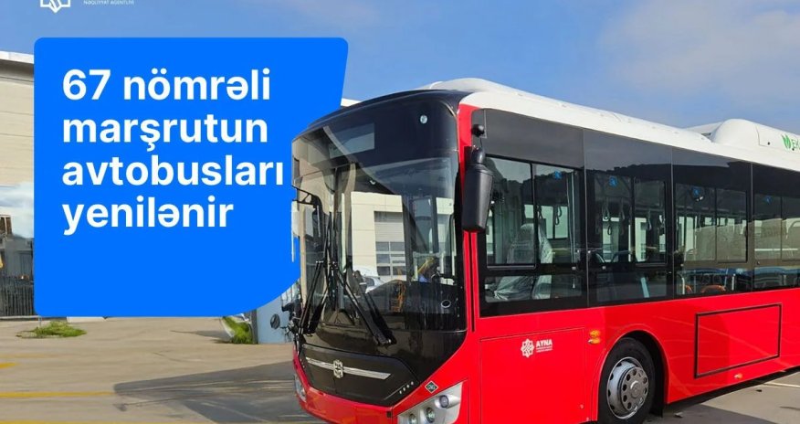 Bakıdakı 67 nömrəli marşrutun avtobusları yenilənir