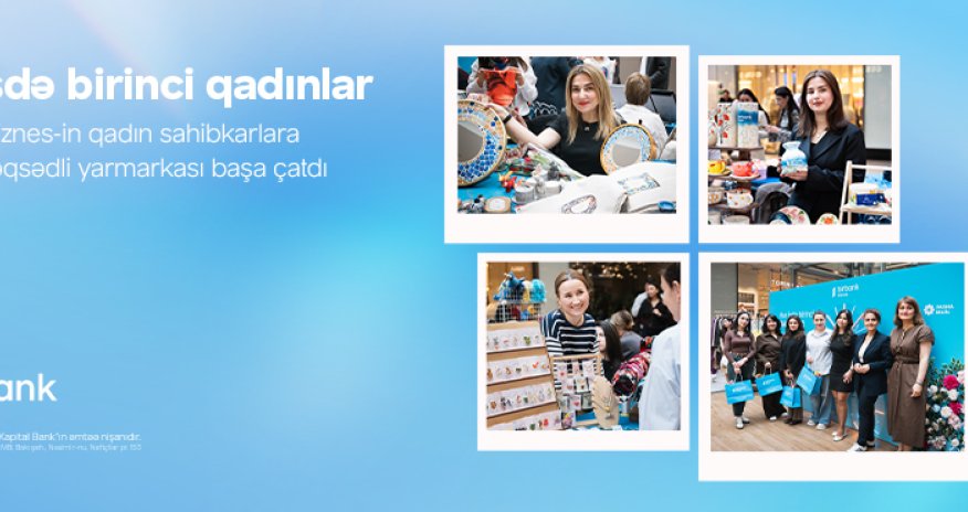 Birbank Biznes-in &ldquo;Hər işdə birinci qadınlar&rdquo; yarmarkası uğurla yekunlaşıb