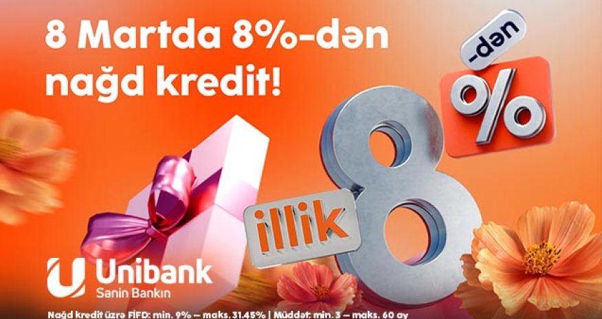 
Unibankdan xanımlara 8 Mart hədiyyəsi- 8 %-lik kredit