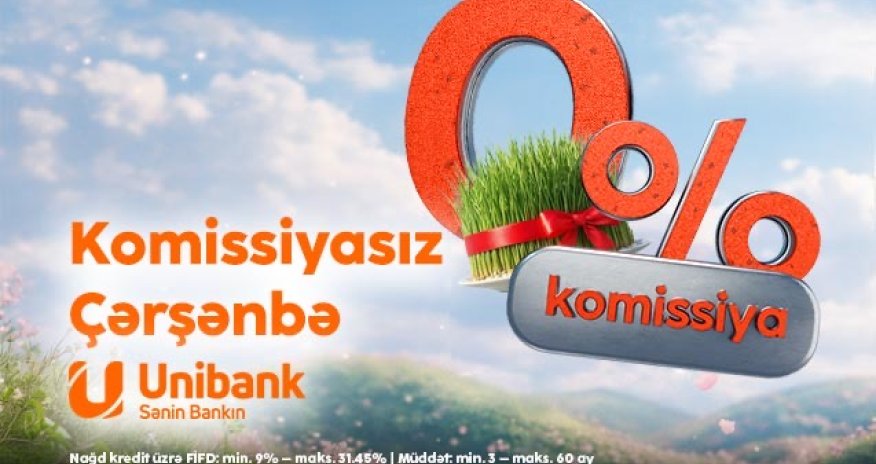 Unibank Novruz bayramı münasibətilə 0 % komissiyalı kreditaksiyası keçirir