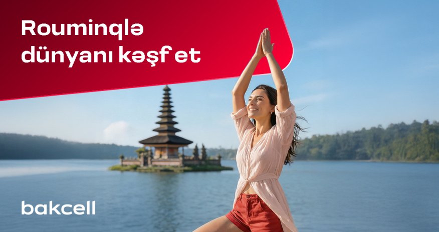 Discover the world during the Novruz holiday with Bakcell roaming!