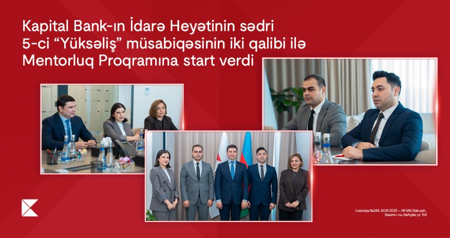 CEO of Kapital Bank launches Mentorship Program for two winners of the 5th &ldquo;Yüksəliş&rdquo; competition