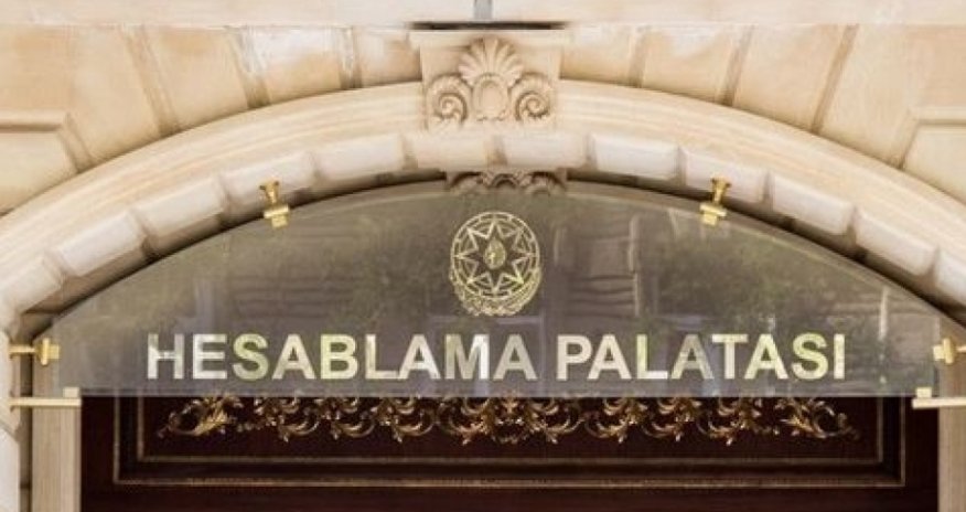 Hesablama Palatası 22 quruma hesabat göndərib - nöqsanlar aşkarlanıb