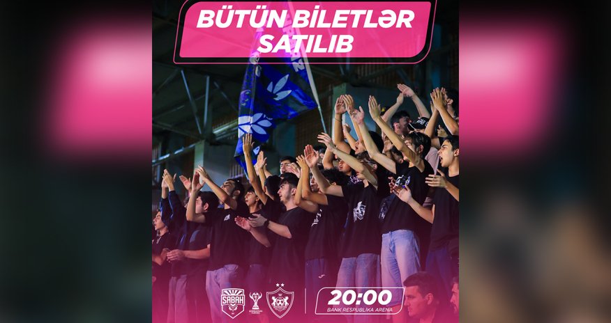 &ldquo;Sabah&rdquo; - &ldquo;Qarabağ&rdquo; matçına bütün biletlər satılıb
