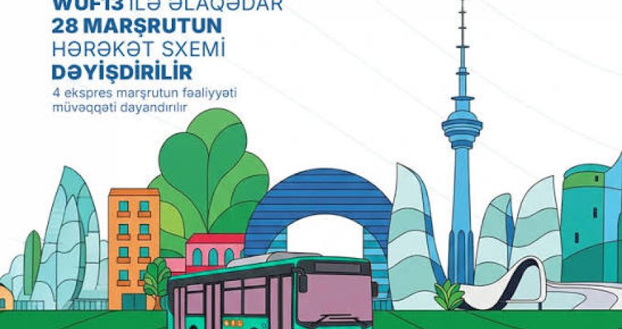 WUF13 ilə əlaqədar Bakıda 28 marşrutun hərəkət sxemi dəyişdirilir