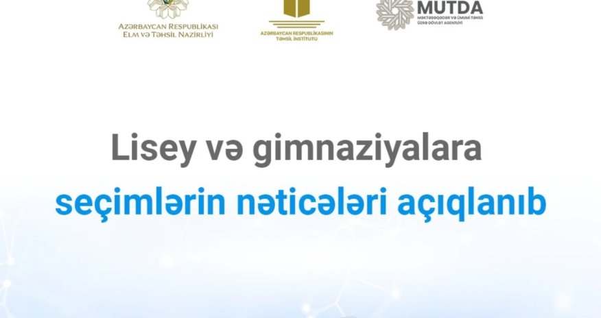Lisey və gimnaziyalara seçimlərin nəticələri açıqlanıb