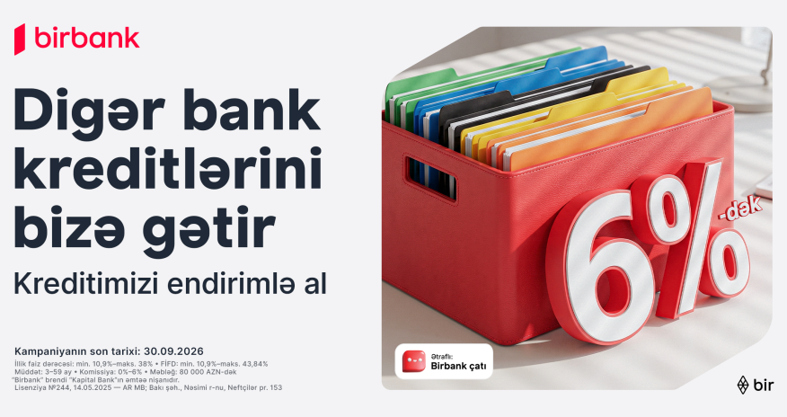 Kreditinizi Birbank-a gətirin 80 000 manatadək məbləği 6%-dək güzəştlə əldə edin