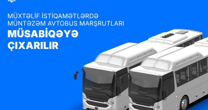 AYNA müxtəlif istiqamətlərdə müntəzəm avtobus marşrutlarını müsabiqəyə çıxarır
