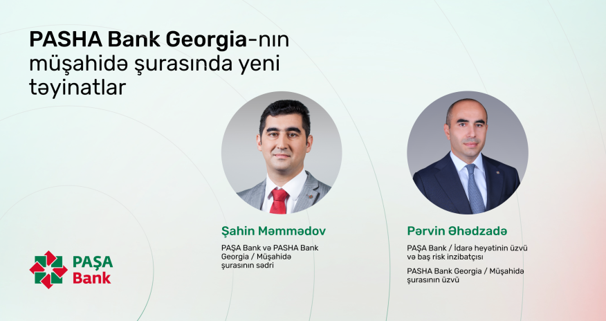 
PASHA Bank Georgia-nın Müşahidə Şurasında yeni təyinatlar